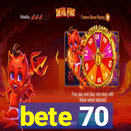 bete 70